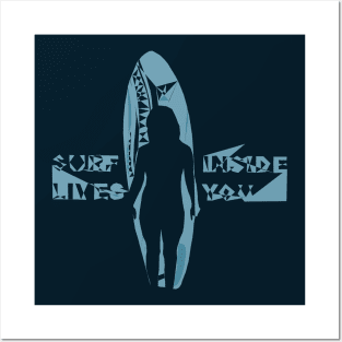 Surf lives inside you Posters and Art